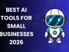 Best AI Tools for Small Businesses (2026)